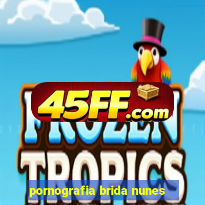 pornografia brida nunes
